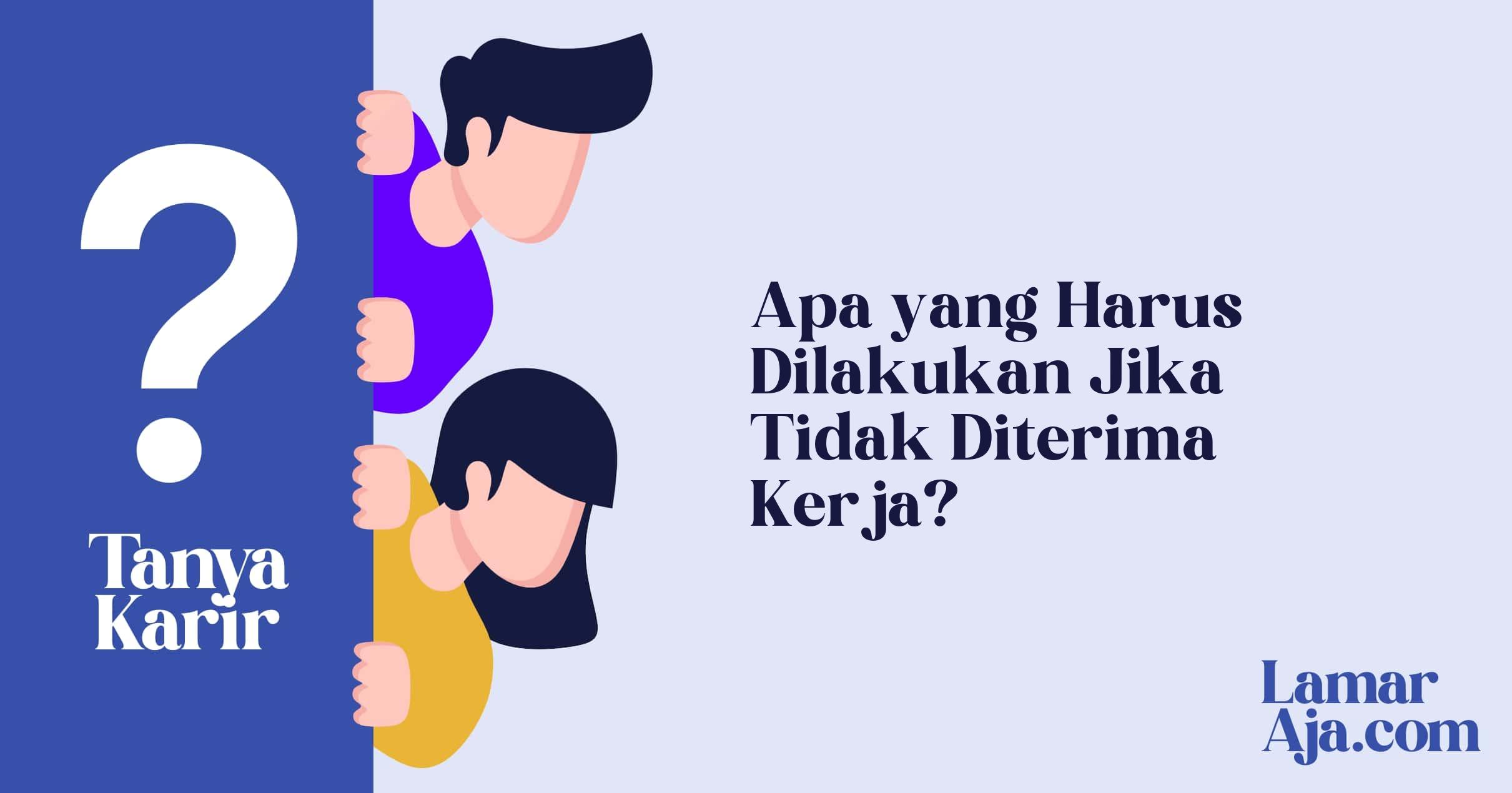 Apa yang Harus Dilakukan Jika Tidak Diterima Kerja?